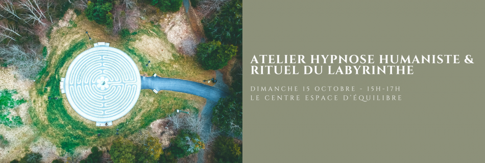 Atelier Hypnose Humaniste et Rituel du Labyrinthe - Le Centre Espace Equilibre Rouen - Sabrina Debris